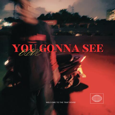 YOU GONNA SEE