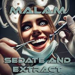 Sedate and Extract