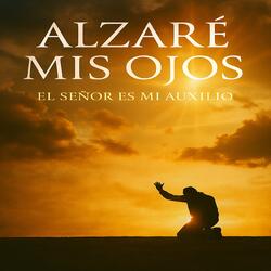 Alzaré mis ojos y El Señor es mi auxilio