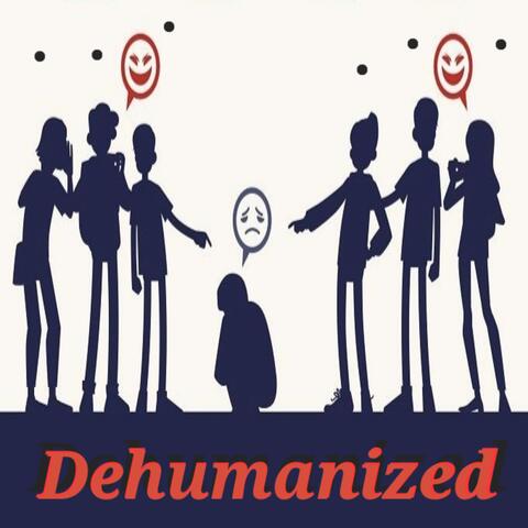 Dehumanized