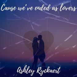 Cause We've Ended As Lovers