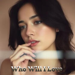 Who Will I Love