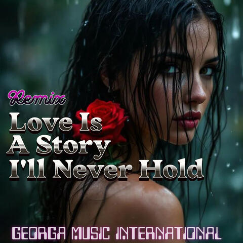 Love Is A Story I'll Never Hold