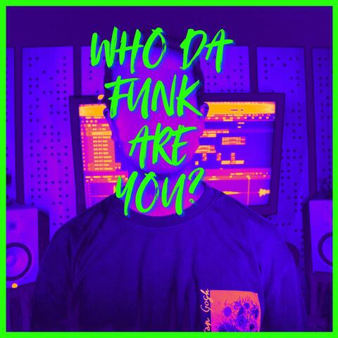 Who da funk are you?