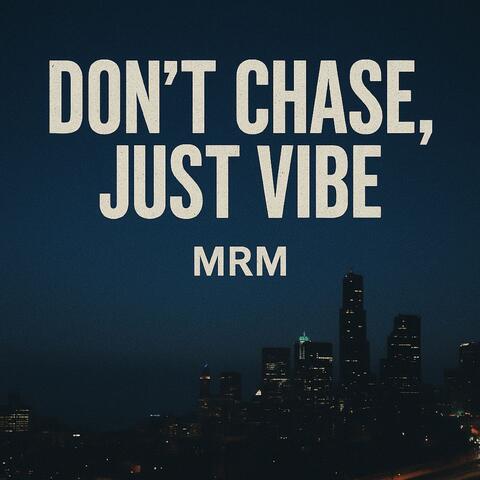 Don't chase, just VIBE