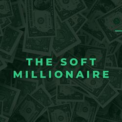 The Soft Millionaire