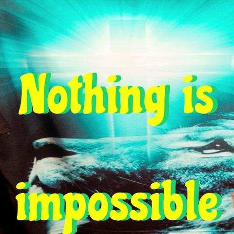 Nothing is impossible
