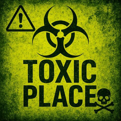 TOXIC PLACE