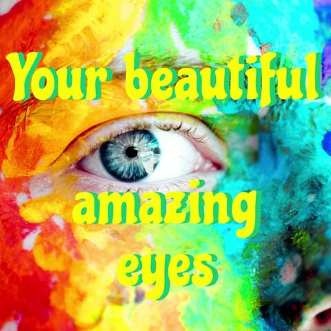 Your beautiful amazing eye's