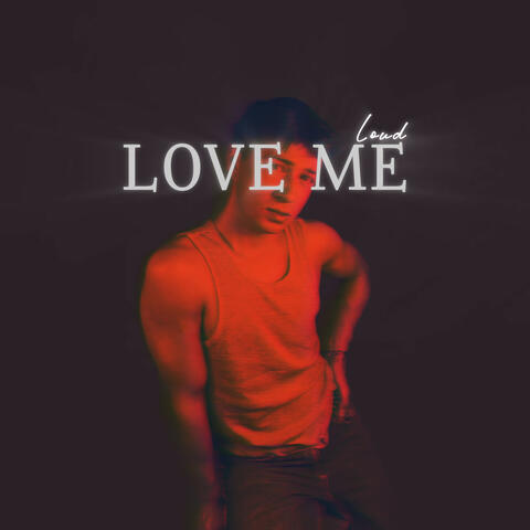 LOVE ME LOUD