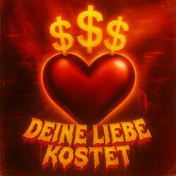 Deine Liebe kostet