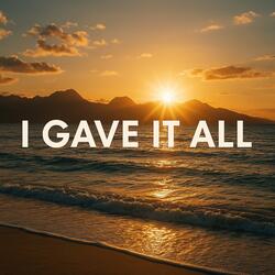 I Gave It All