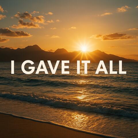 I Gave It All