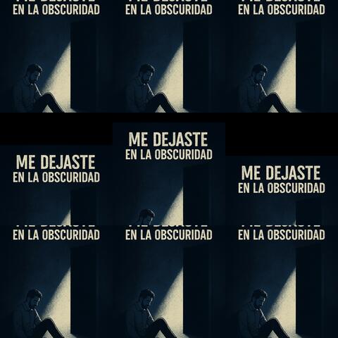 Me dejaste en la obscuridad