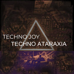 Techno Joy. Techno Ataraxia