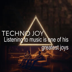 Listening to music is one of his greatest joys. Techno Joy