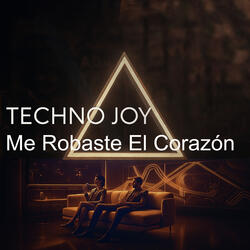 Me Robaste El Corazón. Techno Joy