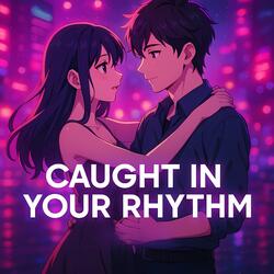 Caught in Your Rhythm