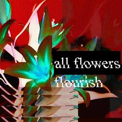 all flowers flourish