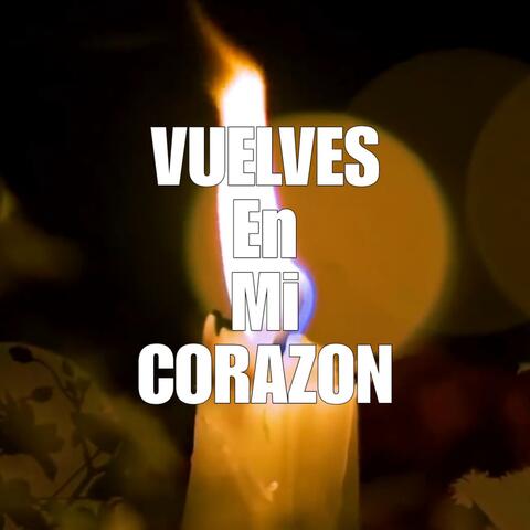 Vuelves en mi corazon