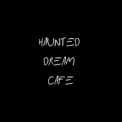 Haunted Dream Café