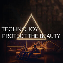 Protect The Beauty. Techno Joy