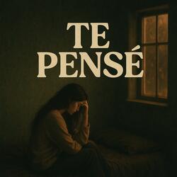 Te pensé
