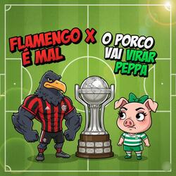FLAMENGO É MAL X O PORCO VAI VIRAR PEPPA