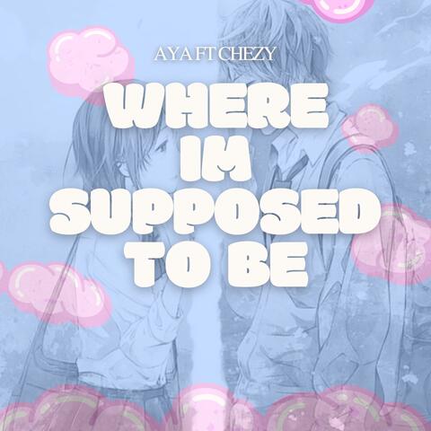 Where I'm Supposed To Be