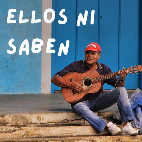 ELLOS NI SABEN