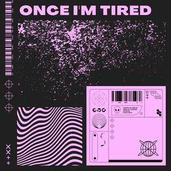Once I'm Tired