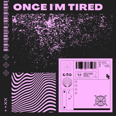 Once I'm Tired