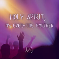 Holy Spirit, My Everytime Partner