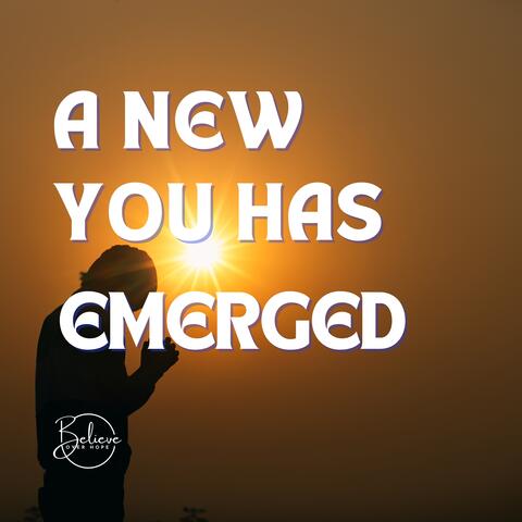 A New You Has Emerged