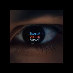 SIGN UP , DELETE & REPEAT