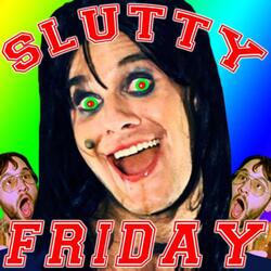 Slutty Friday