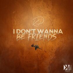 I Don't Wanna Be Friends