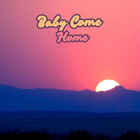 Baby Come Home