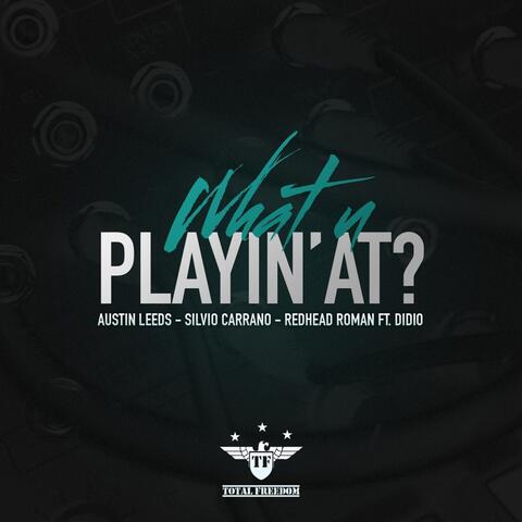 What U Playin' At?