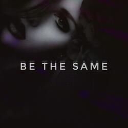 Be the Same