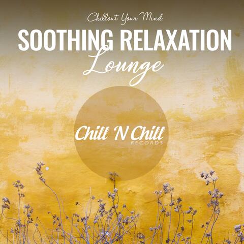 Soothing Relaxation Lounge: Chillout Your Mind