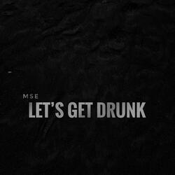 Let`s Get Drunk