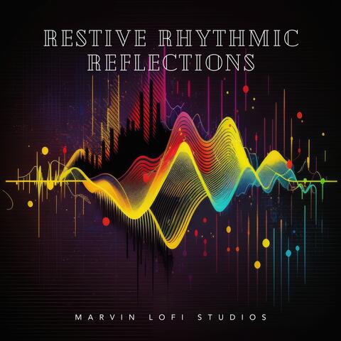Restive Rhythmic Reflections