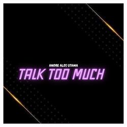 Talk Too Much