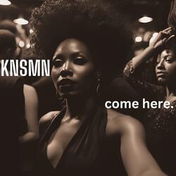 Come Here.