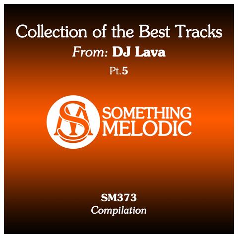 Collection of the Best Tracks From: DJ Lava, Pt. 5