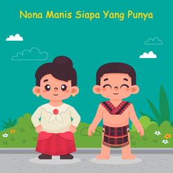 Nona Manis Siapa Yang Punya - Lagu Anak Indonesia