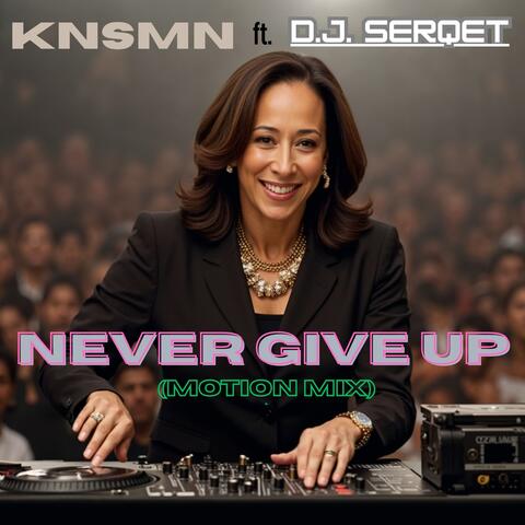 Never Give Up (Feat. DJ Serqet)