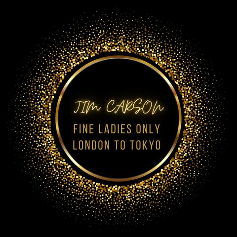 Fine Ladies Only - London to Tokyo
