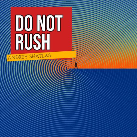 Do Not Rush
